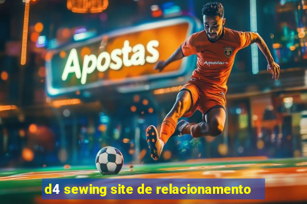 d4 sewing site de relacionamento